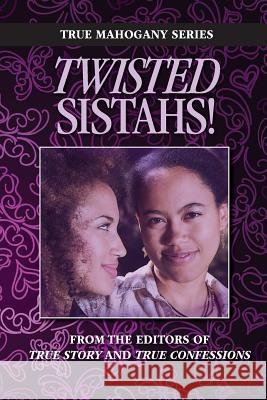 Twisted Sistahs Editors of True Story and True Confessio 9781517748043 Createspace