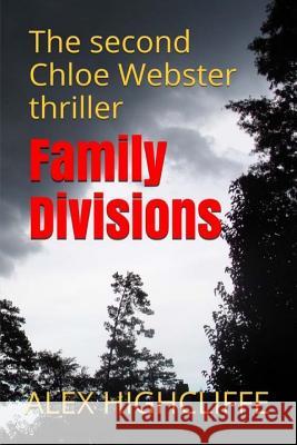 Family Divisions: The second Chloe Webster thriller Highcliffe, Alex 9781517748814 Createspace