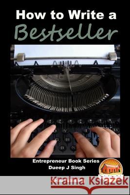 How to Write a Bestseller Dueep J. Singh John Davidson Mendon Cottage Books 9781517749798 Createspace