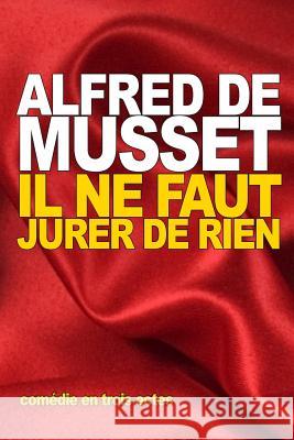 Il ne faut jurer de rien de Musset, Alfred 9781517750053