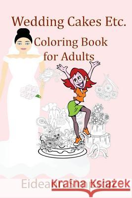 Wedding Cakes Etc.: Coloring Book for Adults Eideann Simpson 9781517750572 Createspace