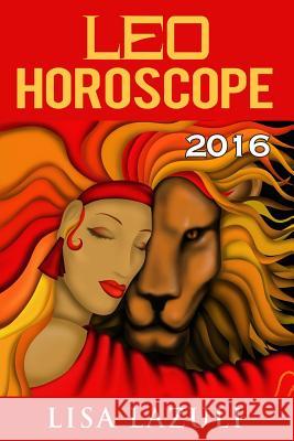 Leo Horoscope 2016 Lisa Lazuli 9781517751593 Createspace