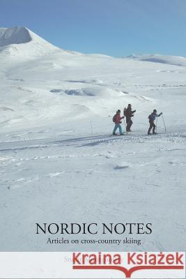 Nordic Notes: Articles on cross-country skiing Montgomery, Stuart 9781517751883 Createspace