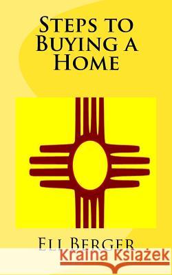 Steps to Buying a Home Eli Berger 9781517754716 Createspace
