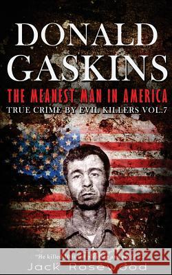 Donald Gaskins: The Meanest Man In America: Historical Serial Killers and Murderers Rosewood, Jack 9781517756024 Createspace Independent Publishing Platform