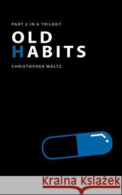 Old Habits: Part II in a Trilogy Christopher Waltz 9781517756499