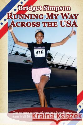 Running My Way Across the USA: One woman's account of running a long distance event in all 50 states and the District of Columbia Simpson, Bridget 9781517756826