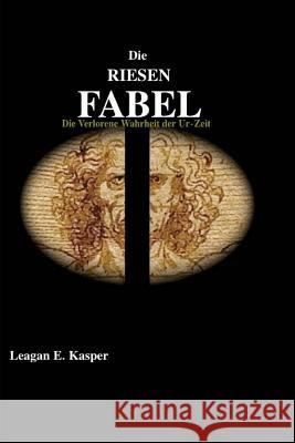 Die Riesen Fabel: Die Verlorene Wahrheit der Ur-Zeit Kasper, Leagan E. 9781517756949 Createspace