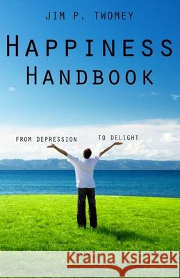 The HAPPINESS Handbook: From Depression to Delight Webber, E. J. 9781517757120 Createspace