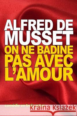 On ne badine pas avec l'amour de Musset, Alfred 9781517759063 Createspace