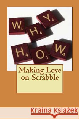 Making Love on Scrabble Karen Hutchins Pirnot Dr Karen Hutchins Pirnot 9781517759148 Createspace Independent Publishing Platform