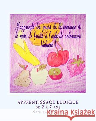 J'apprends les jours de la semaine et le nom de fruits à l'aide de coloriages Dumeix, Sandra 9781517759438 Createspace Independent Publishing Platform