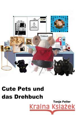 Cute Pets, Das Drehbuch Tanja Feile 9781517759766