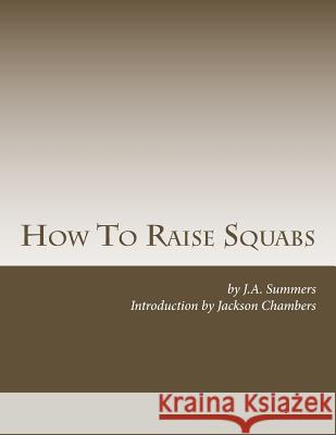 How To Raise Squabs: Raising Pigeons for Squabs Book 5 Chambers, Jackson 9781517759957 Createspace