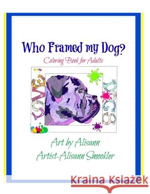 Who Framed My Dog? Alisann Smookler 9781517760496 Createspace