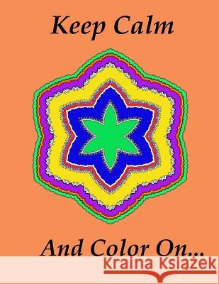 Keep Calm And Color On... Hinton Jr, Howard 9781517761028 Createspace