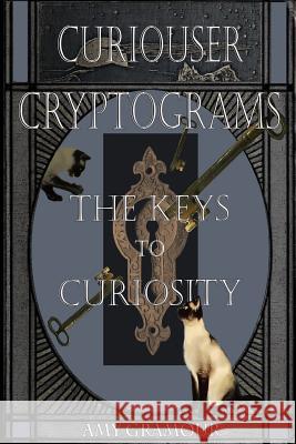 Curiouser Cryptograms: The Keys to Curiosity Amy Gramour 9781517761417