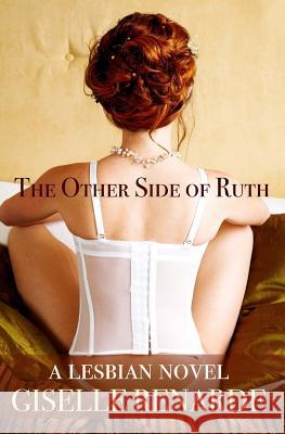 The Other Side of Ruth: A Lesbian Novel Giselle Renarde 9781517761592 Createspace