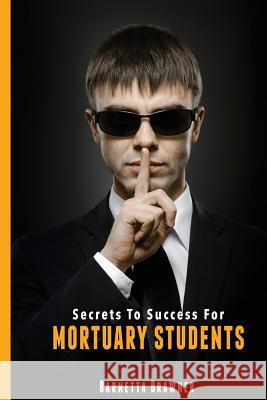 Secrets To Success For Mortuary Students Brawner, Barnetta 9781517762216