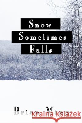 Snow Sometimes Falls Brian Ming 9781517762667 Createspace Independent Publishing Platform