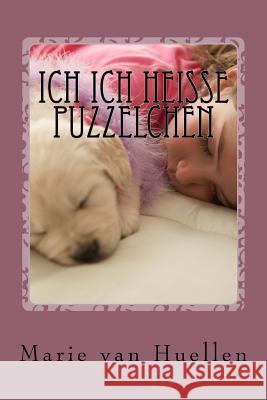 ich ich heisse puzzelchen Van Huellen, Marie 9781517762759 Createspace