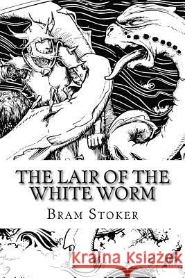 The Lair of the White Worm Bram Stoker 9781517763251 Createspace