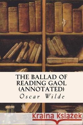 The Ballad of Reading Gaol (annotated) Wilde, Oscar 9781517764432 Createspace Independent Publishing Platform