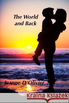 The World and Back - One woman's journey and fight to save her child from abuse: A trilogy of the three Mummy where are you books. D'Olivier, Jeanne 9781517764548