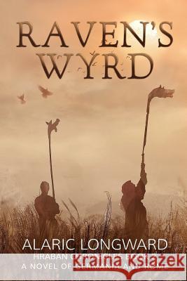 Raven's Wyrd: A Novel of Germania and Rome Alaric Longward 9781517767037 Createspace