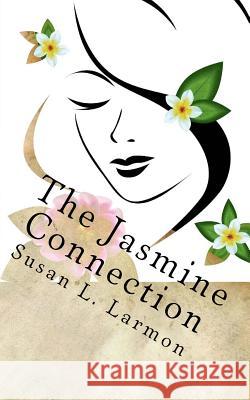 The Jasmine Connection Susan L. Larmon 9781517767167