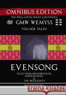 Evensong: Omnibus Edition: Tales from Beechbourne, Chickmarsh, & the Woolfonts G. M. W. Wemyss 9781517767303 Createspace