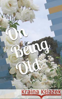 On Being Old R. Pasinsk 9781517767693 Createspace