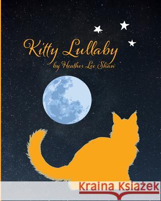 Kitty Lullaby Heather Lee Shaw 9781517768546