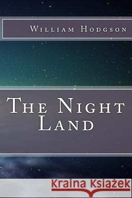 The Night Land William Hope Hodgson 9781517768577 Createspace