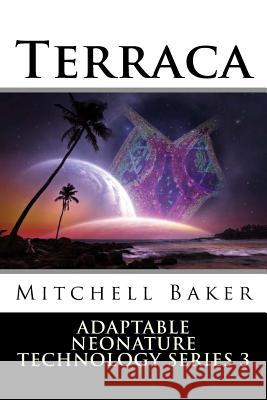 Annt: Terraca I & II: Adaptable Neo-Nature Technology MR G. Mitchell Baker 9781517768997 Createspace