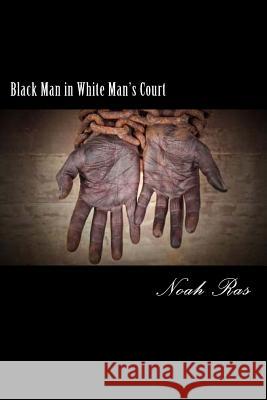 Black Man in White Man's Court Dr Noah Ras 9781517769628 Createspace Independent Publishing Platform