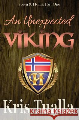 An Unexpected Viking: Sveyn & Hollis: Part One Kris Tualla 9781517769987