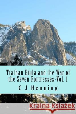 Tiathan Eiula-The Seven Fortresses C. J. Henning 9781517770150 Createspace