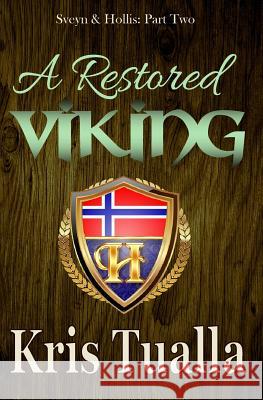 A Restored Viking: Sveyn & Hollis: Part Two Kris Tualla 9781517770242