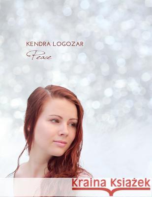 Kendra Logozar - Peace: Solo Piano Songbook Kendra Logozar Michael Logozar 9781517770594 Createspace