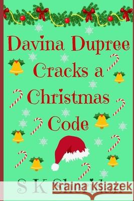 Davina Dupree Cracks a Christmas Code: Seventh in the Egmont School Series S. K. Sheridan 9781517770839 Createspace