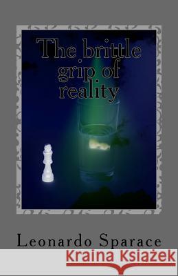 The brittle grip of reality Sparace, Leonardo 9781517771713 Createspace Independent Publishing Platform