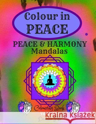 Colour in PEACE: Peace & Harmony Mandalas Pike, Deanna 9781517772789 Createspace Independent Publishing Platform