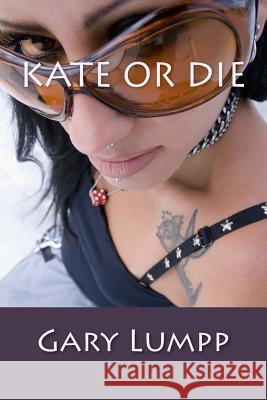 Kate Or Die Gary Lumpp 9781517772970 Createspace Independent Publishing Platform