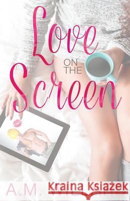 Love on the Screen A. M. Willard 9781517773151 Createspace Independent Publishing Platform