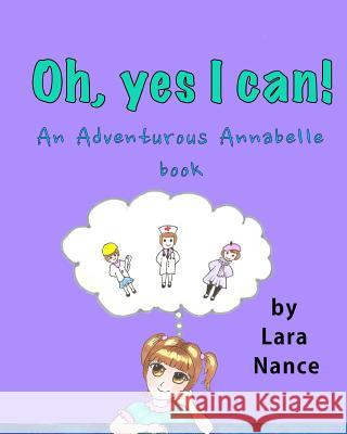 Oh, Yes I Can!: An Adventurous Annabelle Book Lara Nance 9781517773298 Createspace