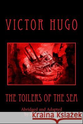 The Toilers of the Sea (Abridged) Victor Hugo Patrick Dickson 9781517774288 Createspace