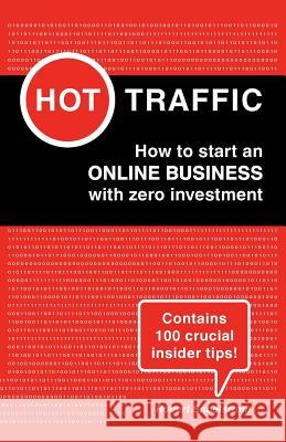 Hot Traffic: How to start an ONLINE BUSINESS with zero investment Sabelstrom, Robert 9781517774394 Createspace