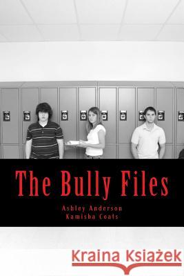 The Bully Files: Stories of the Untold MS Ashley Lashaye Anderson MS Kamisha Coats 9781517776428