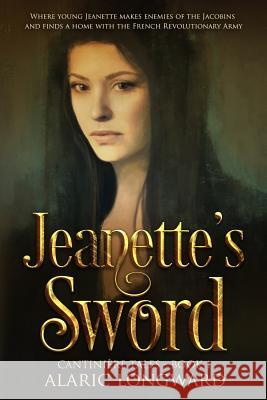 Jeanette's Sword: A Story of Napoleonic Wars Alaric Longward 9781517777685 Createspace